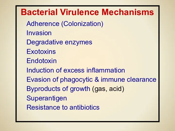 Bacterial Virulence Mechanisms Adherence (Colonization) Invasion Degradative enzymes Exotoxins Endotoxin Induction