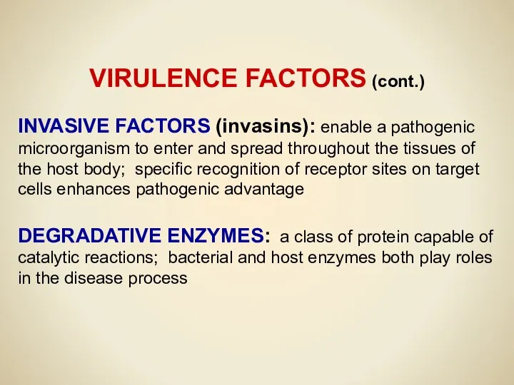 VIRULENCE FACTORS (cont.) INVASIVE FACTORS (invasins): enable a pathogenic microorganism to