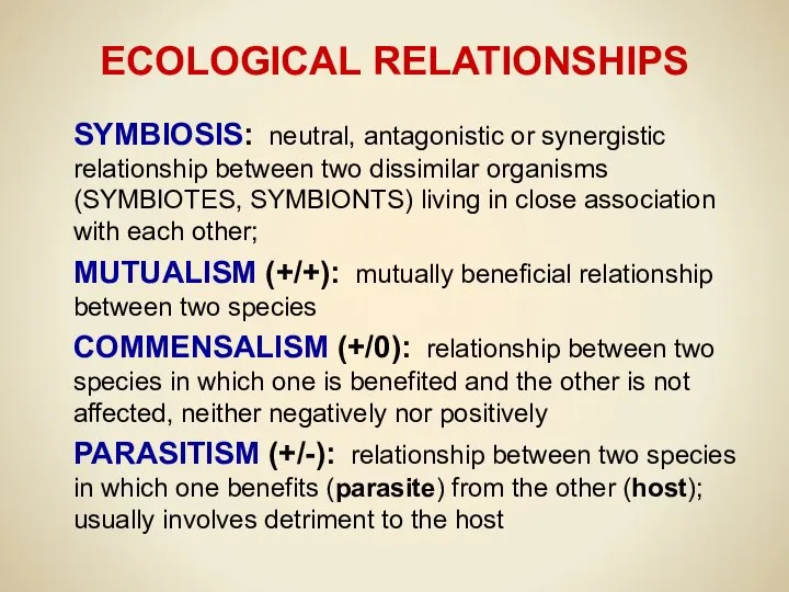ECOLOGICAL RELATIONSHIPS SYMBIOSIS: neutral, antagonistic or synergistic relationship between two dissimilar