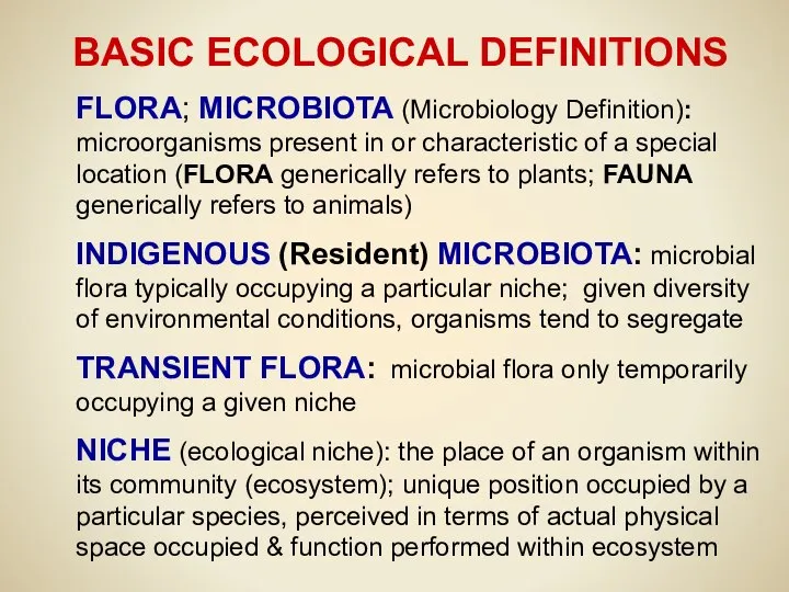 BASIC ECOLOGICAL DEFINITIONS FLORA; MICROBIOTA (Microbiology Definition): microorganisms present in or