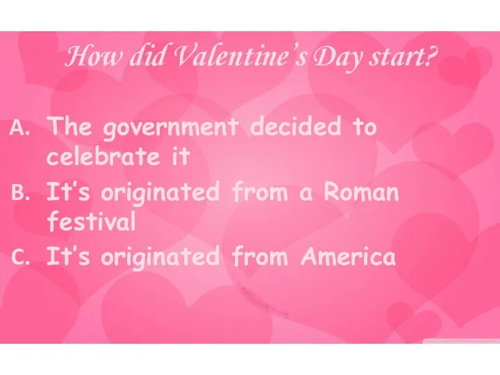 How did Valentine’s Day start? The government decided to celebrate it