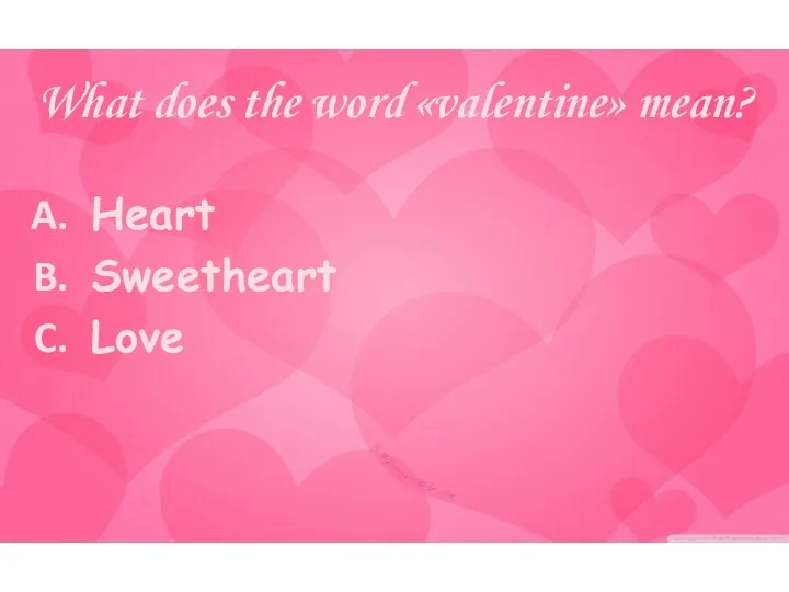 What does the word «valentine» mean? Heart Sweetheart Love