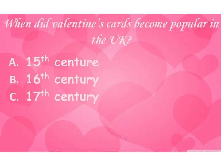 When did valentine’s cards become popular in the UK? 15th centure 16th century 17th century