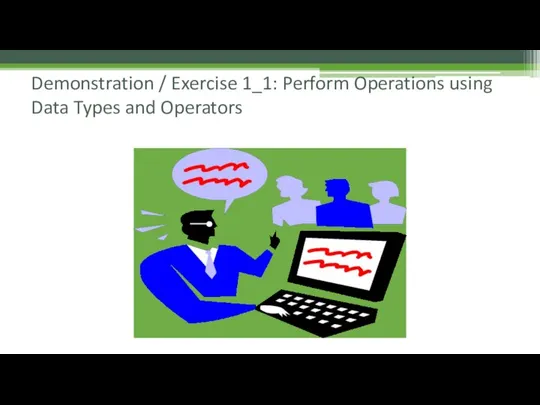 Demonstration / Exercise 1_1: Perform Operations using Data Types and Operators