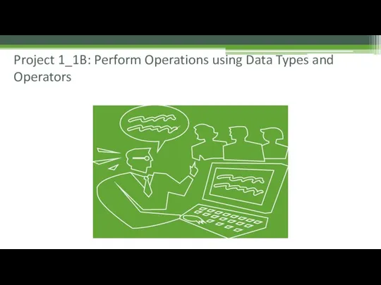 Project 1_1B: Perform Operations using Data Types and Operators