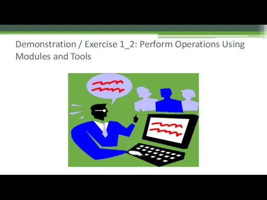Demonstration / Exercise 1_2: Perform Operations Using Modules and Tools