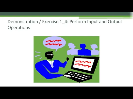 Demonstration / Exercise 1_4: Perform Input and Output Operations