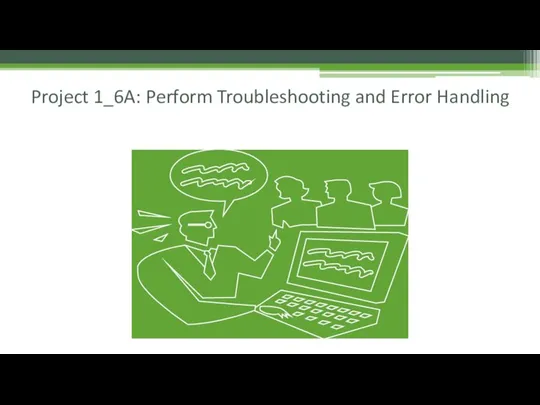 Project 1_6A: Perform Troubleshooting and Error Handling