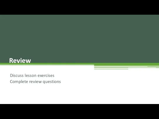 Discuss lesson exercises Complete review questions Review