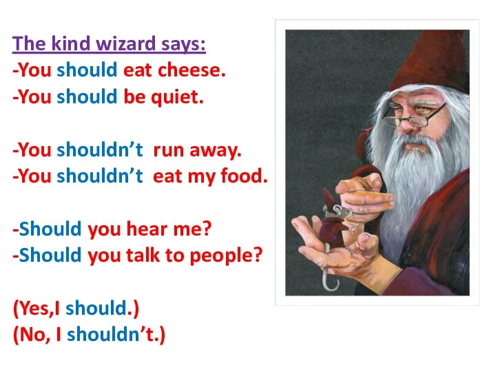 The kind wizard says: -You should eat cheese. -You should be