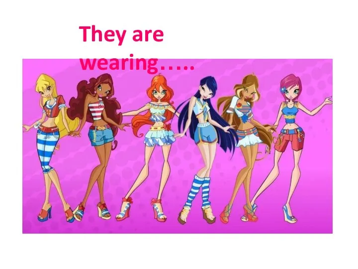 They are wearing…..