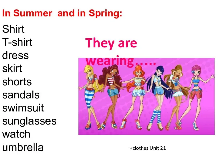 They are wearing….. In Summer and in Spring: Shirt T-shirt dress