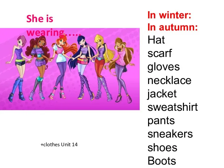 She is wearing….. In winter: In autumn: Hat scarf gloves necklace
