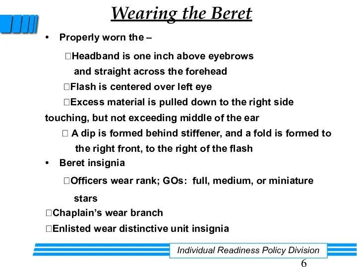 Wearing the Beret Individual Readiness Policy Division • Properly worn the