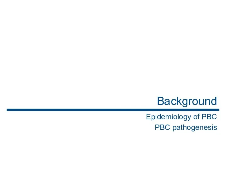 Background Epidemiology of PBC PBC pathogenesis