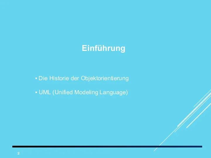 Einführung Die Historie der Objektorientierung UML (Unified Modeling Language)