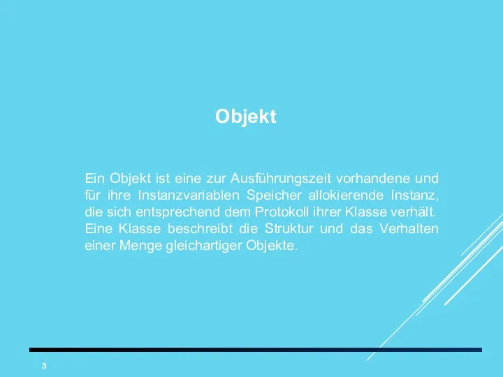 Objekt Ein Objekt ist eine zur Ausführungszeit vorhandene und für ihre