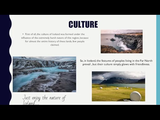 CULTURE First of all, the culture of Iceland was formed under