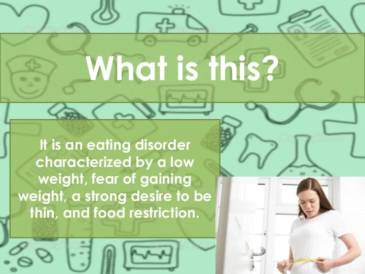 What is this? It is an eating disorder characterized by a