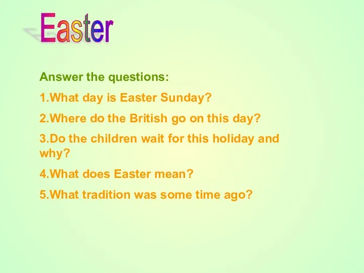 Answer the questions: 1.What day is Easter Sunday? 2.Where do the
