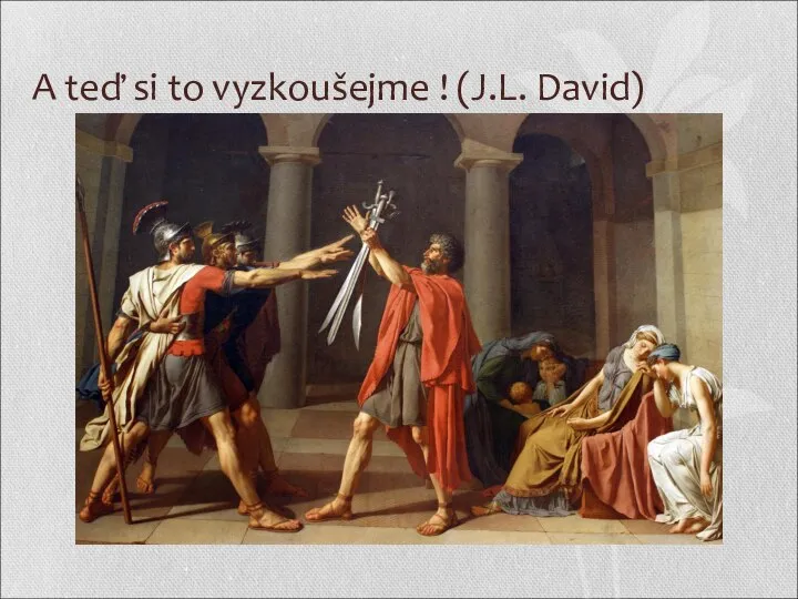 A teď si to vyzkoušejme ! (J.L. David)