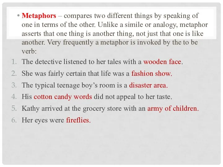 Metaphors – compares two different things by speaking of one in