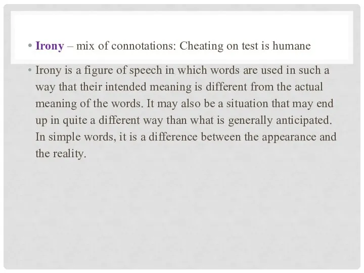 Irony – mix of connotations: Cheating on test is humane Irony