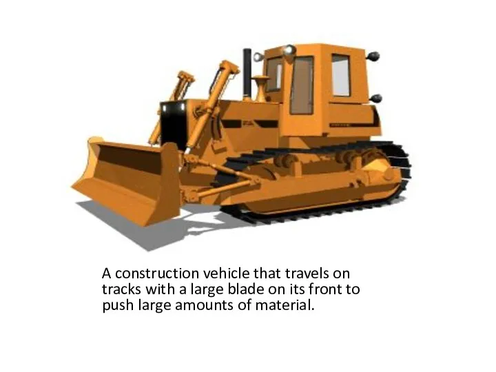 A construction vehicle that travels on tracks with a large blade