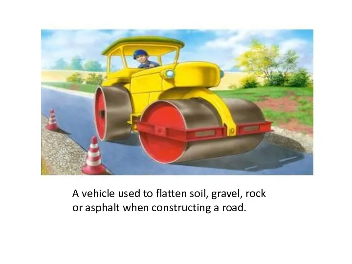 A vehicle used to flatten soil, gravel, rock or asphalt when constructing a road.