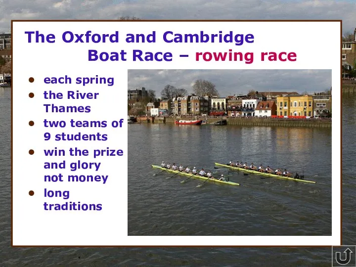 * The Oxford and Cambridge Boat Race – rowing race each