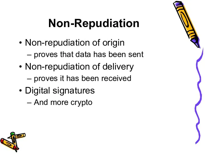 Non-Repudiation Non-repudiation of origin proves that data has been sent Non-repudiation