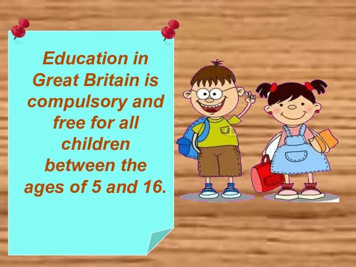 Education in Great Britain is compulsory and free for all children