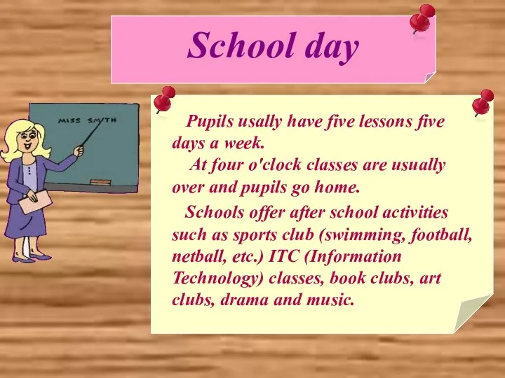 School day Pupils usally have five lessons five days a week.