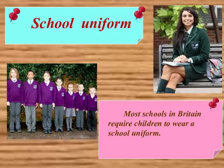 Most schools in Britain require children to wear a school uniform. School uniform