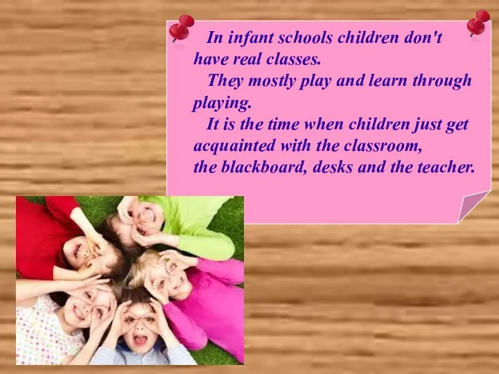 In infant schools children don't have real classes. They mostly play