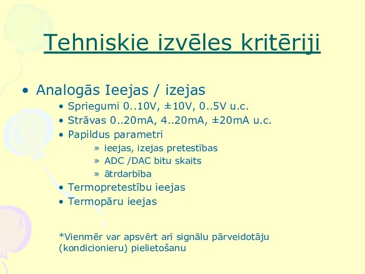 Tehniskie izvēles kritēriji Analogās Ieejas / izejas Spriegumi 0..10V, ±10V, 0..5V