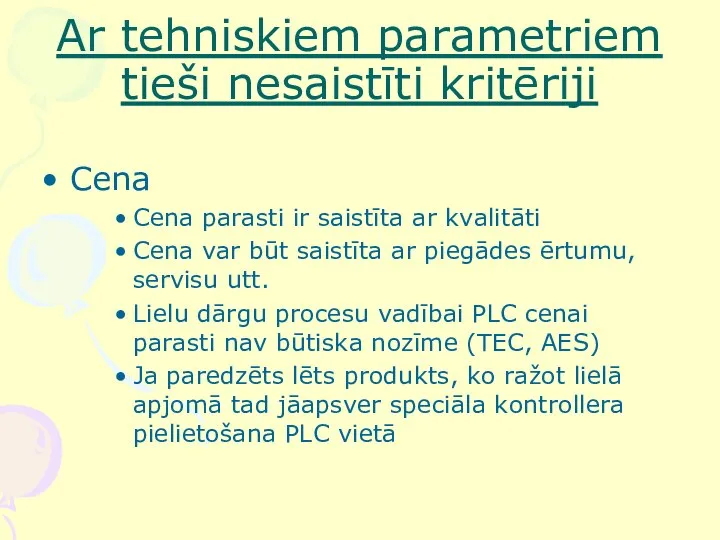 Ar tehniskiem parametriem tieši nesaistīti kritēriji Cena Cena parasti ir saistīta