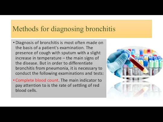 Methods for diagnosing bronchitis Diagnosis of bronchitis is most often made