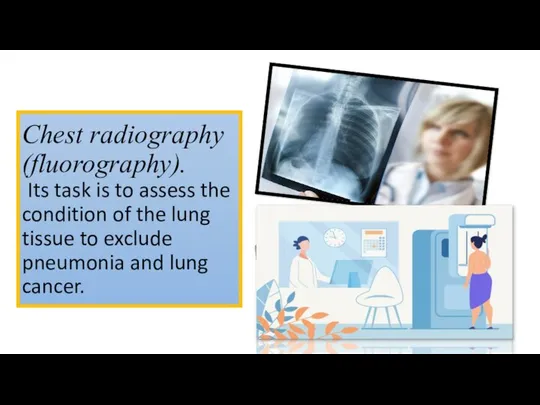 Chest radiography (fluorography). Its task is to assess the condition of