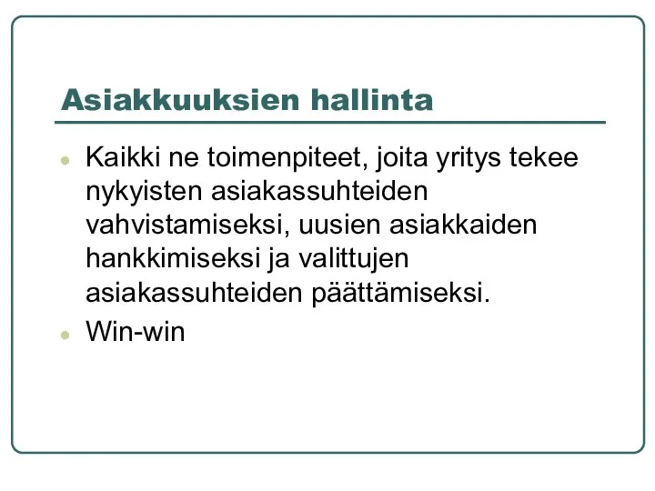 Asiakkuuksien hallinta Kaikki ne toimenpiteet, joita yritys tekee nykyisten asiakassuhteiden vahvistamiseksi,