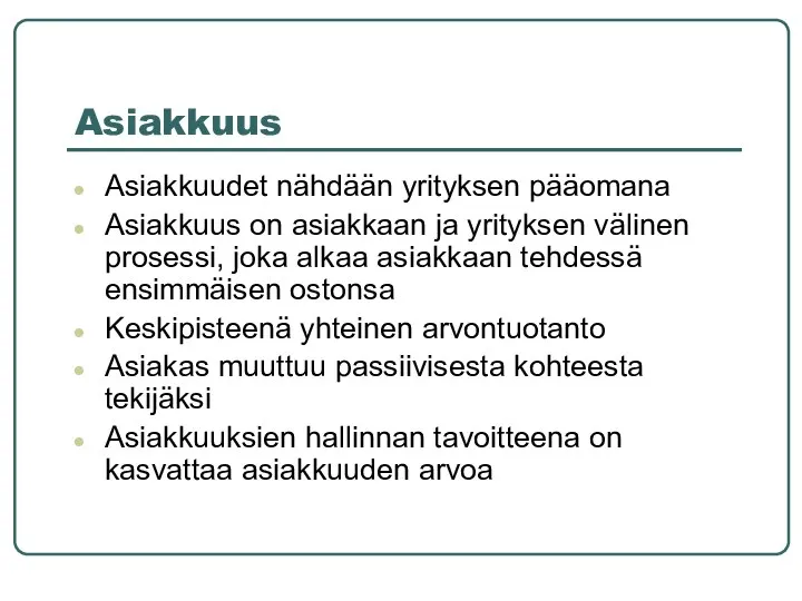 Asiakkuus Asiakkuudet nähdään yrityksen pääomana Asiakkuus on asiakkaan ja yrityksen välinen