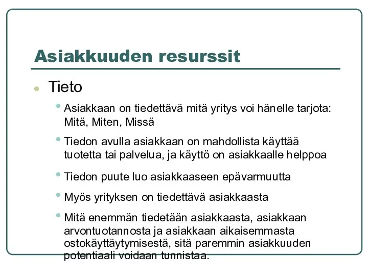 Asiakkuuden resurssit Tieto Asiakkaan on tiedettävä mitä yritys voi hänelle tarjota: