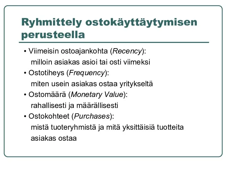 Ryhmittely ostokäyttäytymisen perusteella Viimeisin ostoajankohta (Recency): milloin asiakas asioi tai osti