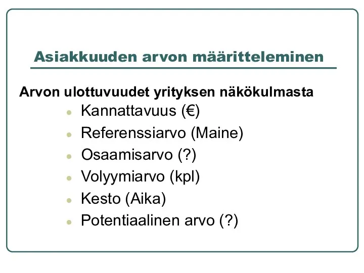 Asiakkuuden arvon määritteleminen Kannattavuus (€) Referenssiarvo (Maine) Osaamisarvo (?) Volyymiarvo (kpl)