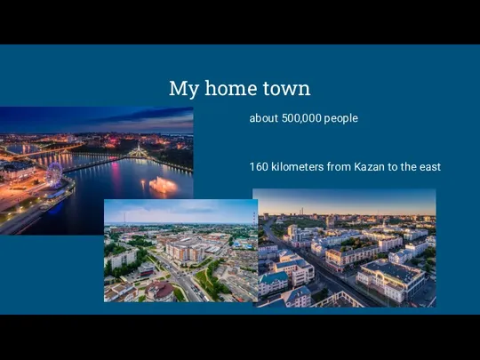 My home town about 500,000 people 160 kilometers from Kazan to the east