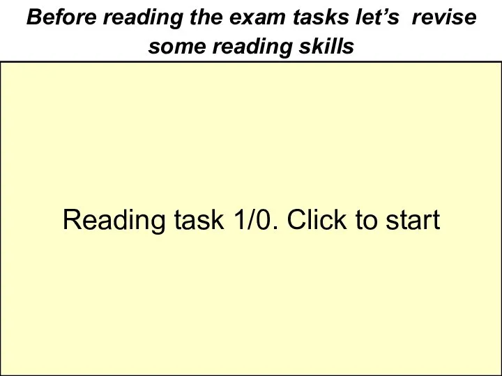 Before reading the exam tasks let’s revise some reading skills What