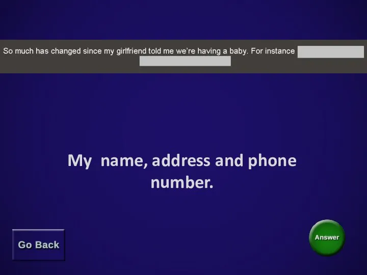 My name, address and phone number.