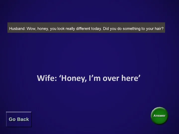 Wife: ‘Honey, I’m over here’