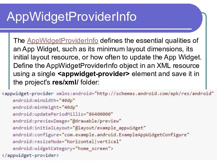 AppWidgetProviderInfo The AppWidgetProviderInfo defines the essential qualities of an App Widget,