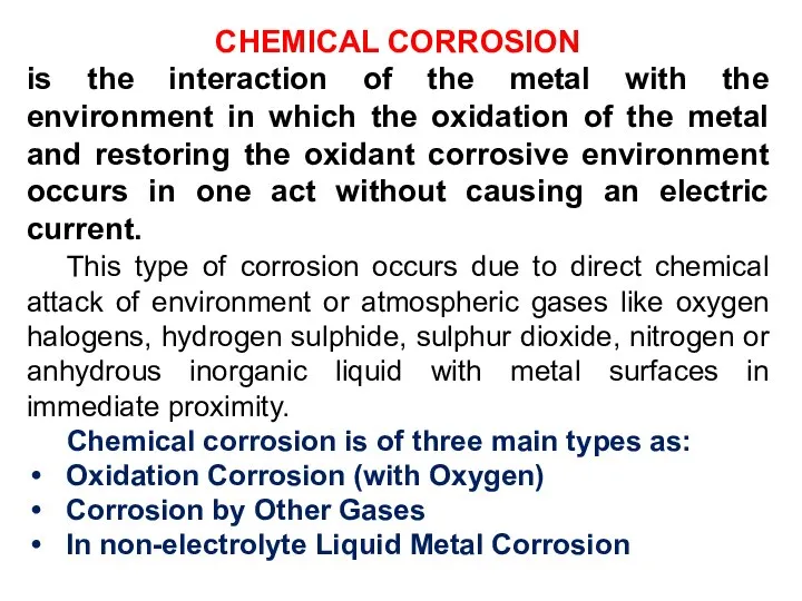 CHEMICAL CORROSION is the interaction of the metal with the environment